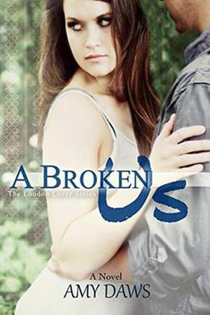 A Broken Us: London Will Be My New Lover by Amy Daws