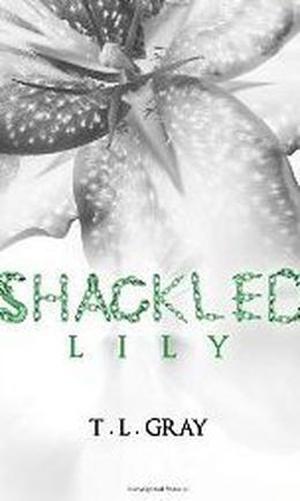 Shackled Lily by T.L. Gray
