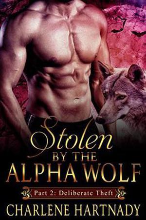 Stolen by the Alpha Wolf: Deliberate Theft by Charlene Hartnady