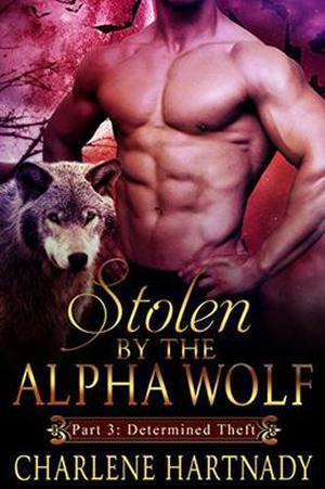 Stolen by the Alpha Wolf: Determined Theft by Charlene Hartnady