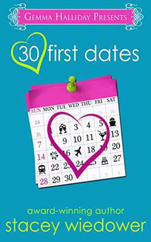 30 First Dates: a romantic comedy by Stacey Wiedower, Gemma Halliday
