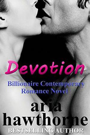 Devotion - Billionaire Contemporary Romance Novel by Aria Hawthorne