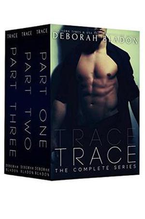TRACE - The Complete Series: Part One, Two & Three by Deborah Bladon