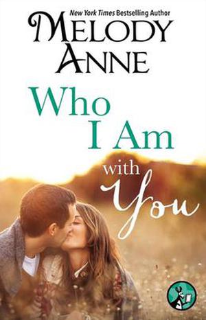 Who I Am with You by Melody Anne
