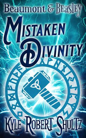 Mistaken Divinity: A Beaumont and Beasley Story by Kyle Robert Shultz