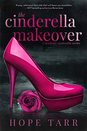 The Cinderella Makeover by Hope C. Tarr
