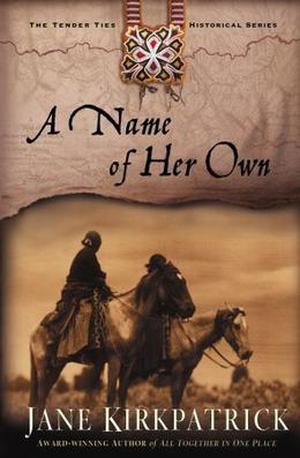 A Name of Her Own by Jane Kirkpatrick