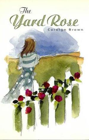 The Yard Rose by Carolyn Brown