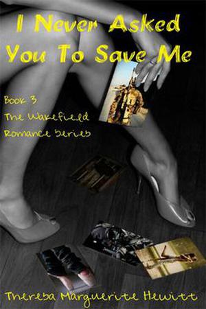 I Never Asked You to Save Me (Wakefield Romance #3)