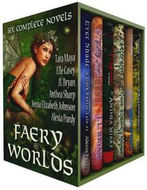 Faery Worlds - Six Complete Novels by Tara Maya, Elle Casey, J.L. Bryan, Anthea Sharp, Jenna Elizabeth Johnson, Alexia Purdy