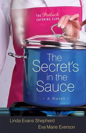 The Secret's in the Sauce by Linda Evans Shepherd, Eva Marie Everson