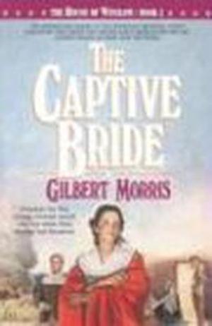 The Captive Bride by Gilbert Morris