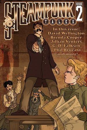 Steampunk Tales #2 by David Wellington, G.D. Falksen, Brenda Cooper, Angie Montmatre, Phil Brucato, Jillian Venters, Mark Rossmore