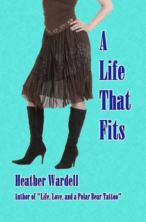 A Life That Fits by Heather Wardell