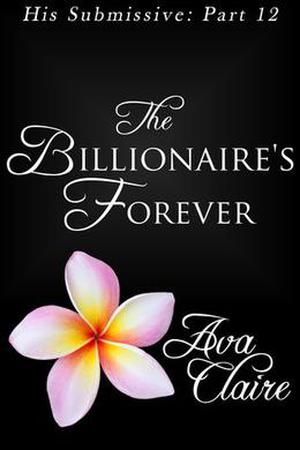 The Billionaire's Forever (His Submissive #12)