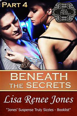 Beneath the Secrets Part 4 ) by Lisa Renee Jones