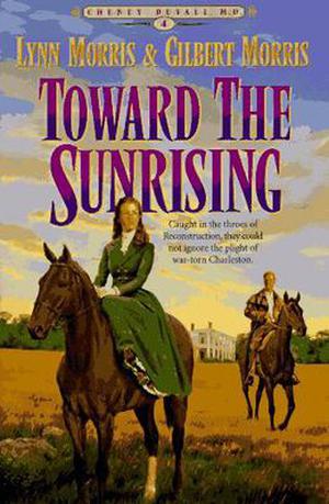 Toward the Sunrising by Lynn Morris, Gilbert Morris