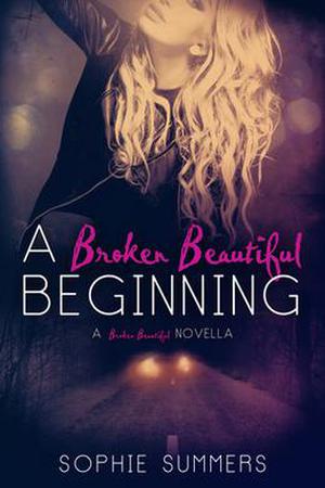 A Broken Beautiful Beginning by Sophie Summers