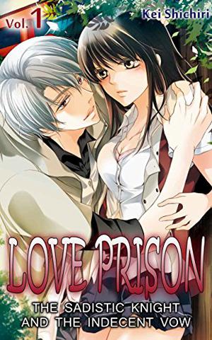 Love Prison: The Sadistic Knight and the Indecent Vow, Vol. 1 by Kei Shichiri