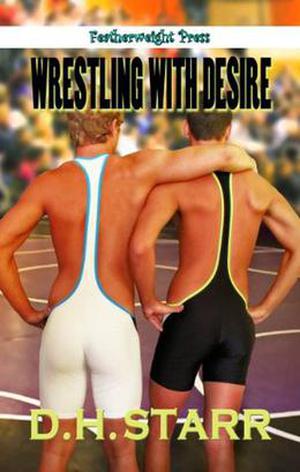 Wrestling with Desire by D.H. Starr