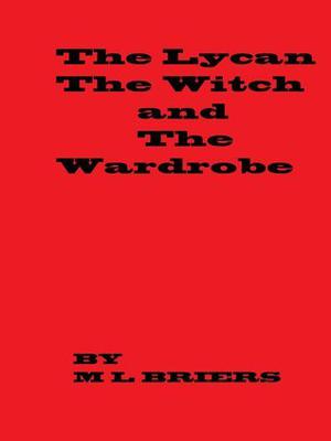 The Lycan, The Witch and the Wardrobe by M.L. Briers
