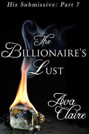 The Billionaire's Lust (His Submissive #7)