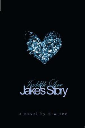 Indelible Love - Jake's Story by D.W. Cee