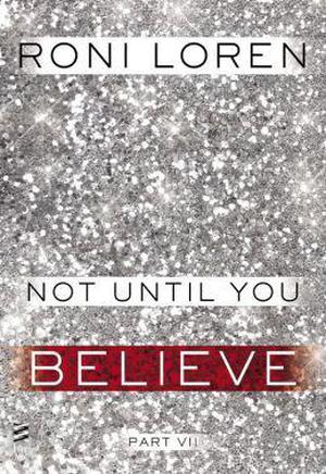 Not Until You Part VII: Not Until You Believe (Loving on the Edge #3.57)
