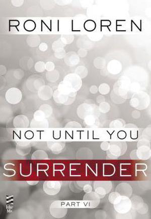 Not Until You Part VI: Not Until You Surrender (Loving on the Edge #3.56)