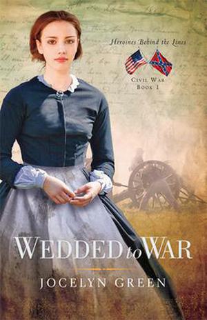 Wedded to War (Heroines Behind the Lines: Civil War #1)