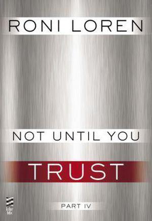 Not Until You Part IV: Not Until You Trust (Loving on the Edge #3.54)