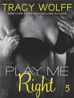 Play Me #5: Play Me Right by Tracy Wolff