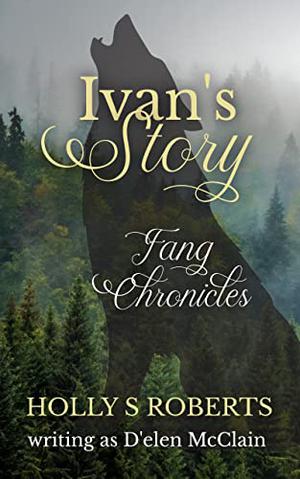 Fang Chronicles: Ivan by D'Elen McClain