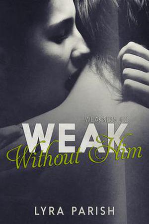 Weak Without Him by Lyra Parish