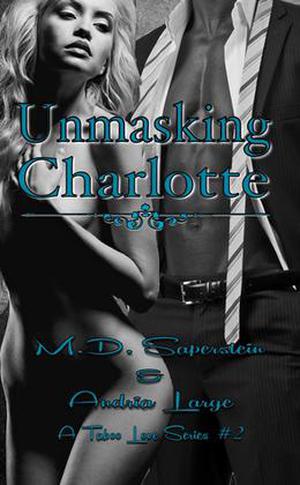 Unmasking Charlotte by M.D. Saperstein, Andria Large, Megan Hershenson