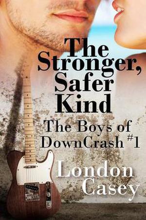 The Stronger, Safer Kind (The Boys of DownCrash #1)