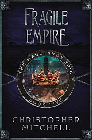 Fragile Empire (Magelands Epic #5)