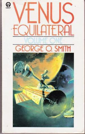 Venus Equilateral, Volume One by George O. Smith