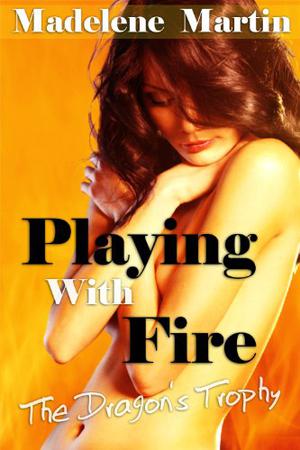 Playing with Fire: The Dragon's Trophy by Madelene Martin