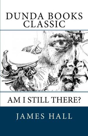 Am I Still There? by James R. Hall