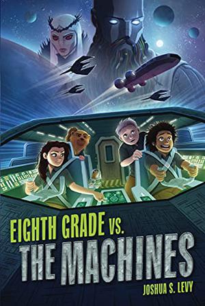 Eighth Grade vs. the Machines (Adventures of the PSS 118 #2)