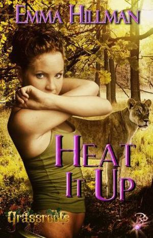 Heat it Up (Grassroots Series, Book Five) by Emma Hillman by Emma Hillman