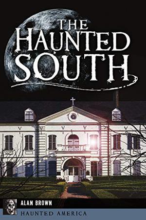 The Haunted South by Alan Brown