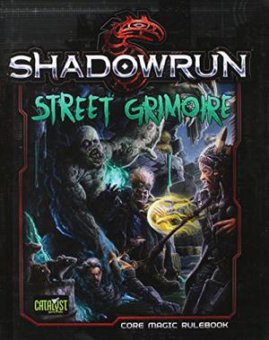 Shadowrun: Street Grimoire by Catalyst Game Labs