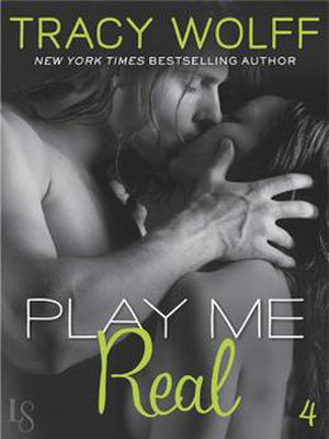 Play Me #4: Play Me Real by Tracy Wolff