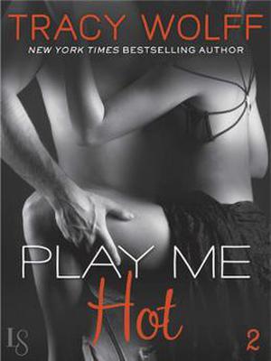 Play Me #2: Play Me Hot by Tracy Wolff