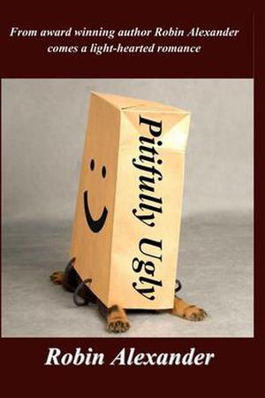 Pitifully Ugly by Robin Alexander
