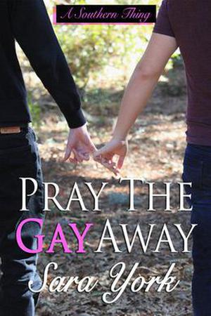 Pray The Gay Away (A Southern Thing #1)
