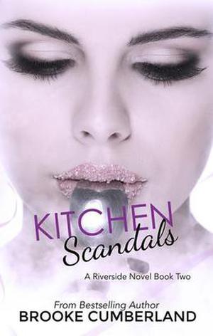 Kitchen Scandals (Riverside Trilogy #2)
