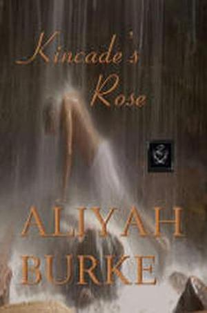 Kincade's Rose by Aliyah Burke